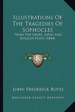 portada illustrations of the tragedies of sophocles: from the greek, latin and english poets (1844) (en Inglés)