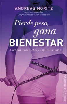 portada Pierde Peso, Gana Bienestar. Abandona las Dietas y Empieza a Vivir: 1 (Salud y Vida Natural) (in Spanish)
