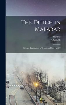 portada The Dutch in Malabar: Being a Translation of Selections Nos. 1 and 2 (en Inglés)