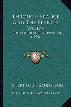 portada through france and the french syntax: a book of french composition (1906) (en Inglés)