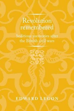 portada Revolution Remembered: Seditious Memories After the British Civil Wars (Politics, Culture and Society in Early Modern Britain) (in English)