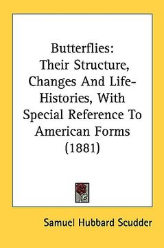 portada butterflies: their structure, changes and life-histories, with special reference to american forms (1881) (en Inglés)