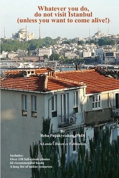 portada Whatever you do, do not visit Istanbul (unless you want to come alive!) (en Inglés)