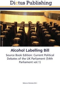 portada Alcohol Labelling Bill: Source Book Edition: Current Political Debates of the UK Parliament (54th Parliament vol.1)