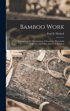 portada Bamboo Work; Comprising the Construction of Furniture, Household Fitments, and Other Articles in Bamboo (in English)