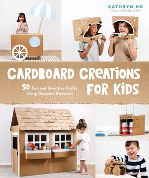 portada Cardboard Creations for Kids: 50 fun and Inventive Crafts Using Recycled Materials (en Inglés)