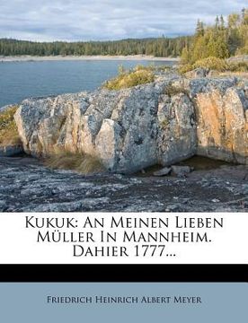 portada Kukuk: An Meinen Lieben Muller in Mannheim. Dahier 1777... (en Alemán)