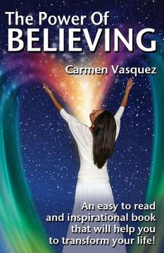 portada The Power Of Believing: An inspirational book that will help you to transform your life! (en Inglés)