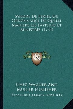 portada Synode de Berne, ou Ordonnance de Quelle Maniere les Pasteurs et Ministres (1735) (en Francés)