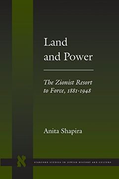 portada Land and Power: The Zionist Resort to Force, 1881-1948 (Stanford Studies in Jewish History and Culture) (in English)