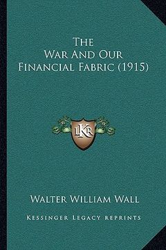 portada the war and our financial fabric (1915) the war and our financial fabric (1915) (en Inglés)