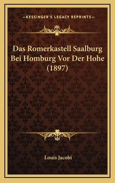 portada Das Romerkastell Saalburg Bei Homburg Vor Der Hohe (1897) (en Alemán)