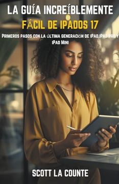 portada La Guía Increíblemente Fácil De iPadOS 17: Primeros Pasos Con La Última Generación De iPad, iPad pro Y iPad Mini