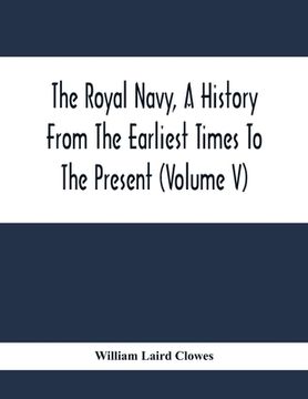 portada The Royal Navy, A History From The Earliest Times To The Present (Volume V)
