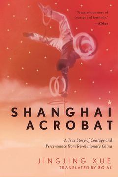 portada Shanghai Acrobat: A True Story of Courage and Perseverance From Revolutionary China 