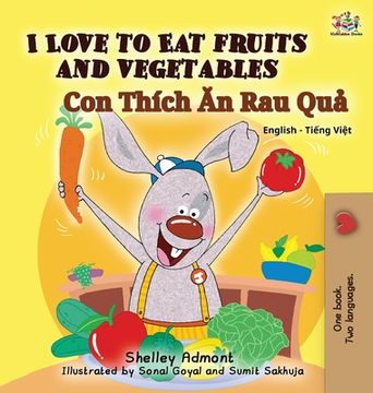 portada I Love to eat Fruits and Vegetables (Bilingual Vietnamese Kids Book): Vietnamese Book for Children (English Vietnamese Bilingual Collection) (en Vietnamita)