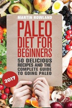 portada Paleo: Paleo Diet For Beginners: 50 Delicious Recipes And The Complete Guide To Going Paleo (in English)