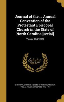 portada Journal of the ... Annual Convention of the Protestant Episcopal Church in the State of North Carolina [serial]; Volume 33rd(1849) (en Inglés)