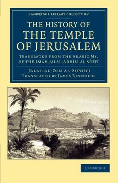 portada The History of the Temple of Jerusalem: Translated From the Arabic ms. Of the Imam Jalal-Addin al Siuti (Cambridge Library Collection - Travel, Middle East and Asia Minor) (en Inglés)