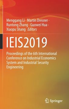 portada Ieis2019: Proceedings of the 6th International Conference on Industrial Economics System and Industrial Security Engineering (en Inglés)