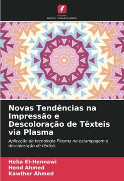 portada Novas Tendências na Impressão e Descoloração de Têxteis via Plasma: Aplicação da Tecnologia Plasma na Estampagem e Descoloração de Têxteis (en Portugués)