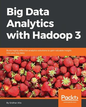 portada Big Data Analytics With Hadoop 3: Build Highly Effective Analytics Solutions to Gain Valuable Insight Into Your big Data (en Inglés)