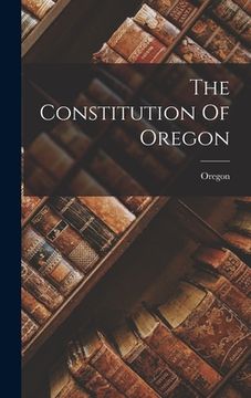 portada The Constitution Of Oregon (en Inglés)