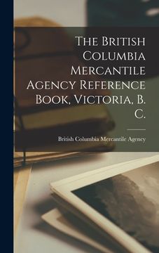 portada The British Columbia Mercantile Agency Reference Book, Victoria, B. C. [microform]