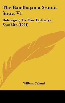 portada The Baudhayana Srauta Sutra V1: Belonging To The Taittiriya Samhita (1904) (en Ruso)