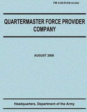portada Quartermaster Force Provider Company (FM 4-20.07 / FM 42-424) (in English)