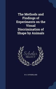 portada The Methods and Findings of Experiments on the Visual Discrimination of Shape by Animals