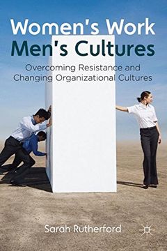 portada Women's Work, Men's Cultures: Overcoming Resistance and Changing Organizational Cultures (en Inglés)