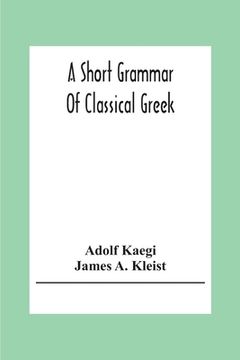 portada A Short Grammar Of Classical Greek