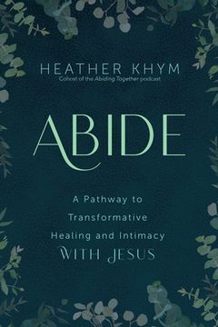 portada Abide: A Pathway to Transformative Healing and Intimacy With Jesus (en Inglés)
