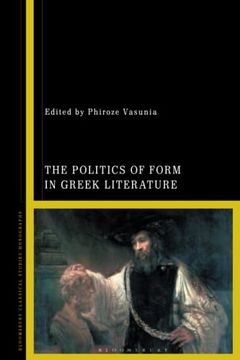 portada Politics of Form in Greek Literature, the (en Inglés)