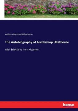 portada The Autobiography of Archbishop Ullathorne: With Selections from HisLetters (en Inglés)