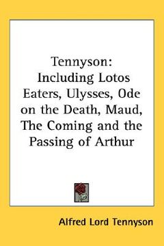 portada tennyson: including lotos eaters, ulysses, ode on the death, maud, the coming and the passing of arthur (in English)