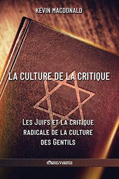 portada La Culture de la Critique - les Juifs et la Critique Radicale de la Culture des Gentils: Une Analyse Évolutive de L'implication Juive Dans les Mouvements Politiques et Intellectuels du xxe Siècle (en Francés)