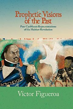 portada Prophetic Visions of the Past: Pan-Caribbean Representations of the Haitian Revolution (Transoceanic Series) (en Inglés)