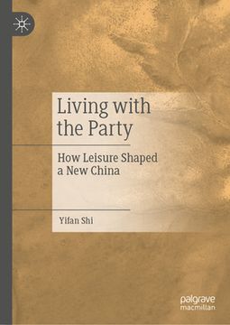portada Living with the Party: How Leisure Shaped a New China (in English)