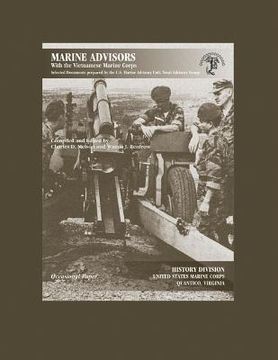 portada Marine Advisors With the Vietnamese Marine Corps: Selected Documents Prepared by the U.S. Marine Advisory Unit, Naval Advisory Group (en Inglés)