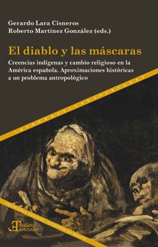 portada El Diablo y las Mascaras Creencias Indígenas y Cambio Religiosa en la América Española. Aproximaciones