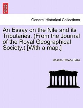 portada an essay on the nile and its tributaries. (from the journal of the royal geographical society.) [with a map.] (en Inglés)