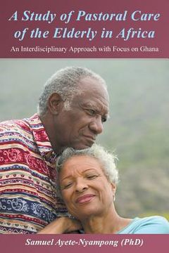portada A Study of Pastoral Care of the Elderly in Africa: An Interdisciplinary Approach with Focus on Ghana (en Inglés)