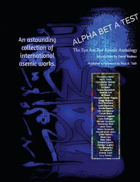 portada Alpha Bet a Test: The Eye Am Eye Asemic Anthology: Language in the Act of Disappearing (in English)