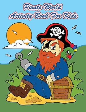 portada Pirate World Activity Book for Kids: Kids Activities Book With fun and Challenge in Pirates Theme: Coloring, Color by Number, dot to Dot, Count the. And More. (Activity Book for Kids Ages 3-5) 