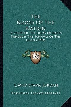 portada the blood of the nation: a study of the decay of races through the survival of the unfit (1903) (en Inglés)