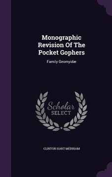 portada Monographic Revision Of The Pocket Gophers: Family Geomyidæ (en Inglés)