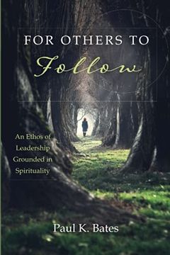 portada For Others to Follow: An Ethos of Leadership Grounded in Spirituality (en Inglés)