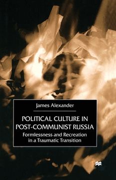 portada Political Culture in Post-Communist Russia: Formlessness and Recreation in a Traumatic Transition